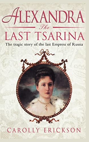 Beispielbild fr Alexandra: The Last Tsarina: The Tragic Story of the Last Empress of Russia: A Life of the Last Tsarina zum Verkauf von AwesomeBooks