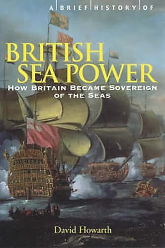 9781841197920: A Brief History of British Sea Power: How Britain Became Sovereign of the Seas (Brief Histories)