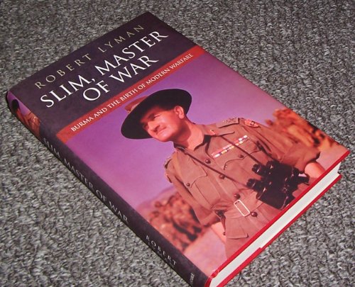 Slim, Master of War: Burma and the Birth of Modern Warfare.