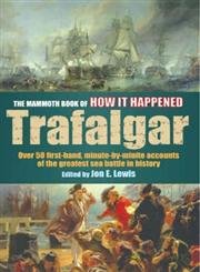 Beispielbild fr The Mammoth Book of How it Happened - Trafalgar: Over 50 First-hand Accounts of the Greatest Sea Battle in History (Mammoth Books) zum Verkauf von WorldofBooks