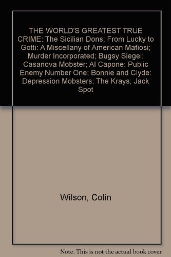 Beispielbild fr THE WORLD'S GREATEST TRUE CRIME; The Sicilian Dons; From Lucky to Gotti; A Miscellany of American Mafiosi; Murder Incorporated; Bugsy Siegel; Casanova Mobster; Al Capone; Public Enemy Number One; Bonnie and Clyde; Depression Mobsters; The Krays; Jack Spot zum Verkauf von Syber's Books