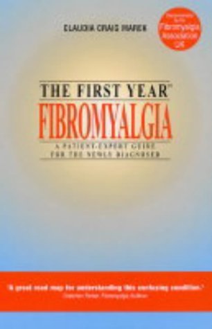 Stock image for The First Year: Fibromyalgia - A Patient-expert Guide for the Newly Diagnosed: Coping with Musculoskeletal Pain and Fatigue Disorder for sale by WorldofBooks