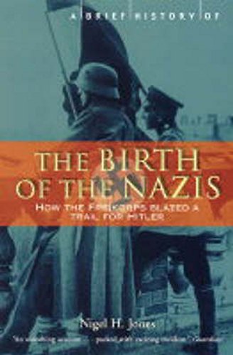 Beispielbild fr A Brief History of the Birth of the Nazis: How the Freikorps Blazed a Trail for Hitler zum Verkauf von -OnTimeBooks-