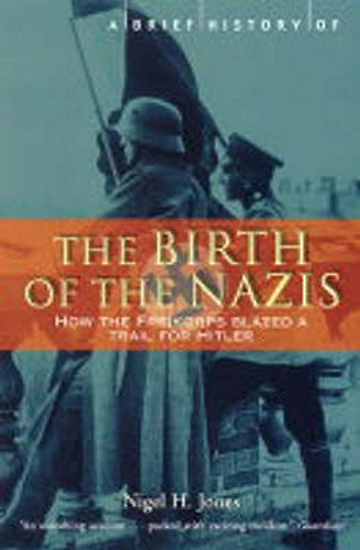 Imagen de archivo de A Brief History of the Birth of the Nazis: How the Freikorps Blazed a Trail for Hitler a la venta por ZBK Books