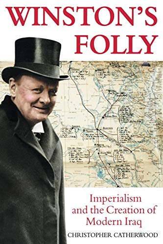 Stock image for Winston's Folly : How Winston Churchill's Creation of Modern Iraq Led to Saddam Hussein for sale by Better World Books