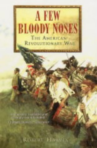 Beispielbild fr A Few Bloody Noses: The American War of Independence zum Verkauf von WorldofBooks