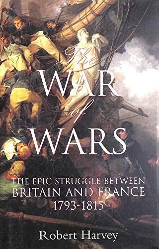 9781841199580: The War of Wars: The Epic Struggle Between Britain and France: 1789-1815: The Epic Struggle Between Britain and France 1793-1815