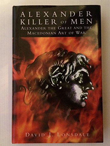 Imagen de archivo de Alexander Killer of Men: Alexander and the Macedonian Way of War a la venta por Bookmans