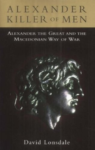 Stock image for Alexander Killer of Men: Alexander and the Macedonian Way of War for sale by Bookmans