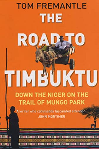 Stock image for The Road to Timbuktu: Down the Niger on the Trail of Mungo Park for sale by WorldofBooks