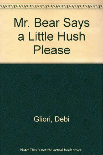 Mr. Bear Says a Little Hush Please (9781841212197) by Debi Gliori
