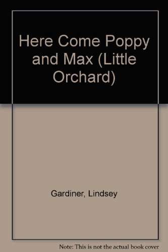 Here Come Poppy and Max (Little Orchard) (9781841213576) by Lindsey Gardiner