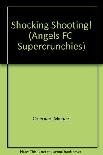 Imagen de archivo de Shocking Shooting! (Angels FC Supercrunchies) Coleman, Michael and Abadzis, Nick a la venta por Re-Read Ltd
