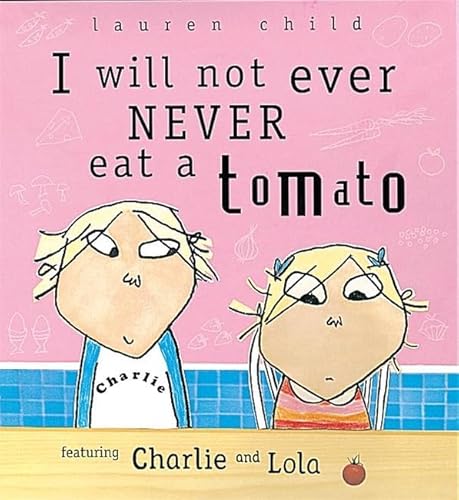 9781841216027: I Will Not Ever Never Eat A Tomato: 1 (Charlie and Lola)