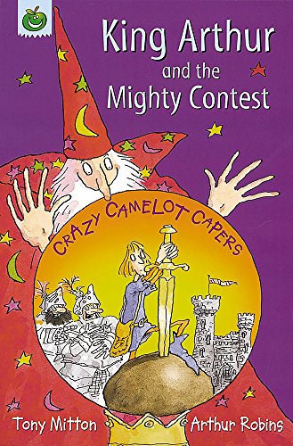 King Arthur and the Mighty Contest (Crazy Camelot Capers.S) (9781841217147) by Arthur Robins Tony Mitton