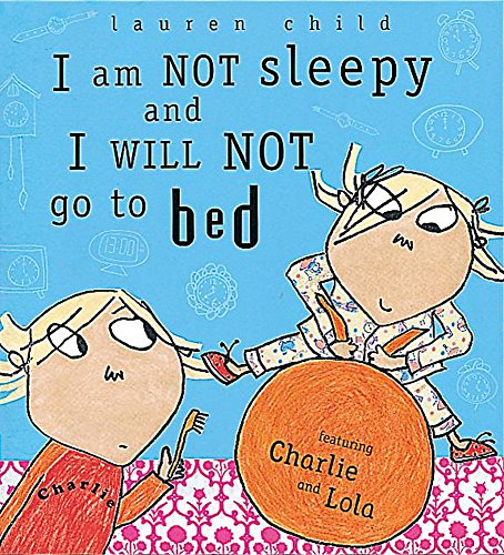 Beispielbild fr I Am Not Sleepy and I Will Not Go to Bed (Charlie and Lola) zum Verkauf von AwesomeBooks