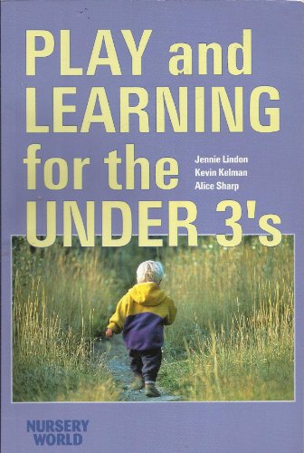 Playing and Learning for the Under Threes (9781841220109) by Jennie Lindon; Kevin Kelman; Alice Sharp