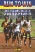 Beispielbild fr Run to Win: The Training Secrets of the Kenyan Runners zum Verkauf von Anybook.com