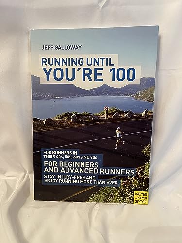 Beispielbild fr Running Until You're 100: For Runners in Their 40s, 50s, 60s and 70s zum Verkauf von WorldofBooks