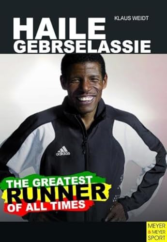 Beispielbild fr Haile Gebrselassie: The Greatest Runner of All Time zum Verkauf von WorldofBooks