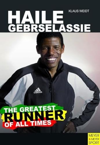 Stock image for Haile Gebrselassie - The Greatest Runner of All Time for sale by Better World Books: West