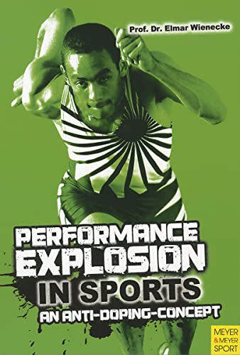 Stock image for Performance Explosion in Sports: An Anti-doping Concept, Revolutionary New Findings in the Area of Micronutrient Therapy, Training Continuity, . Through Personalized Micronutrients for sale by Hay-on-Wye Booksellers