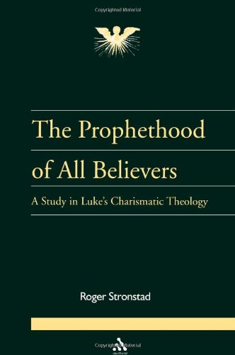 Imagen de archivo de The Prophethood of All Believers: A Study in Luke's Charismatic Theology (Journal of Pentecostal Theology Suppleme Series, 16) a la venta por The Maryland Book Bank