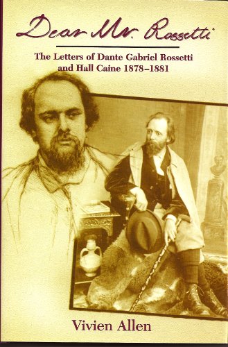 Imagen de archivo de Dear Mr Rossetti: The Letters of Dante Gabriel Rossetti and Hall Caine 1878-1881 a la venta por Powell's Bookstores Chicago, ABAA