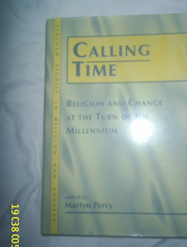 Imagen de archivo de Calling Time: Religion and Change at the Turn of the Millennium: v. 2 (Lincoln Studies in Religion & Society S.) a la venta por Goldstone Books