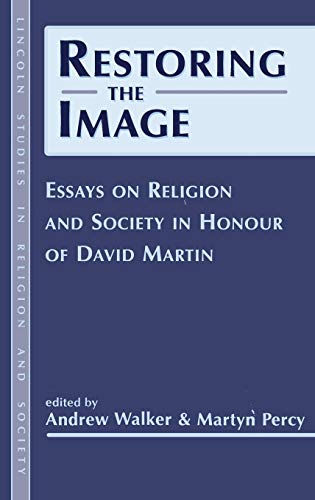 Imagen de archivo de Restoring the Image: Religion And Society-Essays In Honour Of David Martin: No. 3 (Lincoln Studies in Religion and Society) a la venta por AwesomeBooks