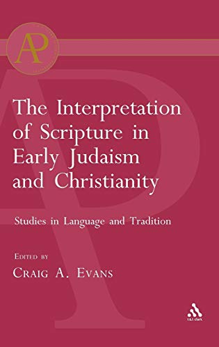 Interpretation of scripture in early Judaism and Christianity: studies in language and tradition (Journal for the Study of Pseudepigrapha Supplement Series 33) - EVANS C A