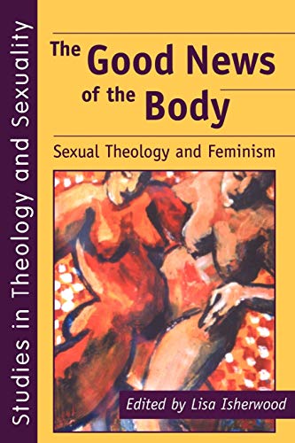 Beispielbild fr The Good News of the Body: Sexual Theology and Feminism zum Verkauf von THE SAINT BOOKSTORE