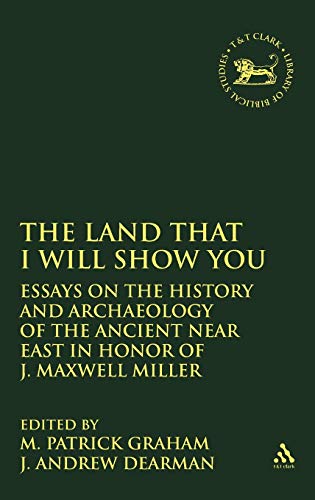 Land That I Will Show You : Essays on the History and Archaeology of the Ancient Near East in Honor of J. Maxwell Miller. Edited by J. Andrew Dearman and M. Patrick Graham. SHEFFIELD : 2002. [ Journal for the Study of the Old Testament Supplement ]. - DEARMAN, J. Andrew & Graham, M. Patrick (Matt Patrick) 1950-. [ Miller, J. Maxwell (James Maxwell) 1937-. ].