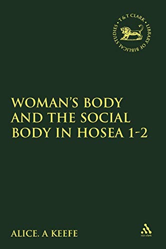 Woman's Body and the Social Body in Hosea 1-2 (The Library of Hebrew Bible/Old Testament Studies,...