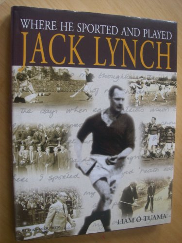Beispielbild fr Jack Lynch: Where He Sported And Played - A Sporting Celebration zum Verkauf von WorldofBooks
