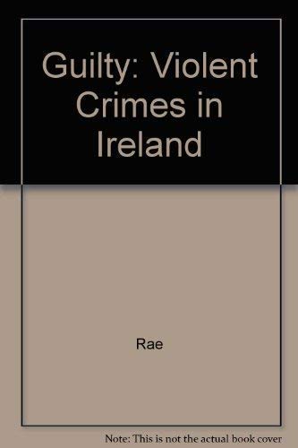 Stock image for Guilty: Violent Crimes in Ireland for sale by WorldofBooks