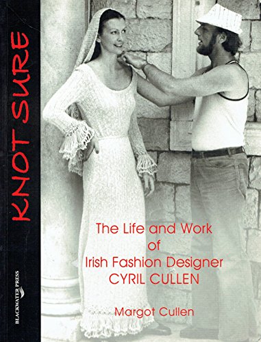 Stock image for Knot Sure: The Life and Work of Irish Fashion Designer Cyril Cullen for sale by HPB-Red