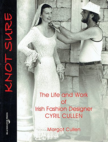 9781841317021: Knot Sure: The Life and Work of Irish Fashion Designer Cyril Cullen