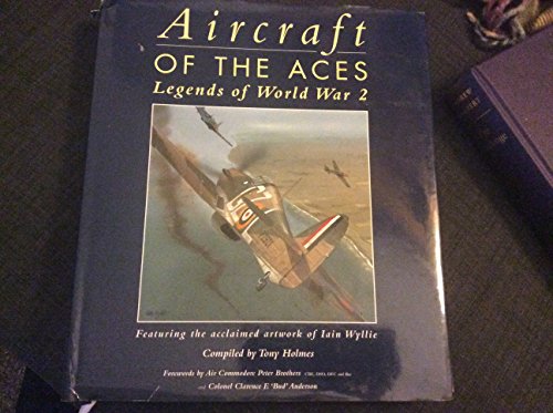 Stock image for Aircraft of the Aces - Legends of World War 2 - Featuring the Acclaimed Artwork of Iain Wyllie for sale by AwesomeBooks