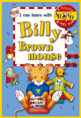 Imagen de archivo de I Can Learn with Billy Brownmouse (Billy Brownmouse Touch and Feel Books) a la venta por WorldofBooks