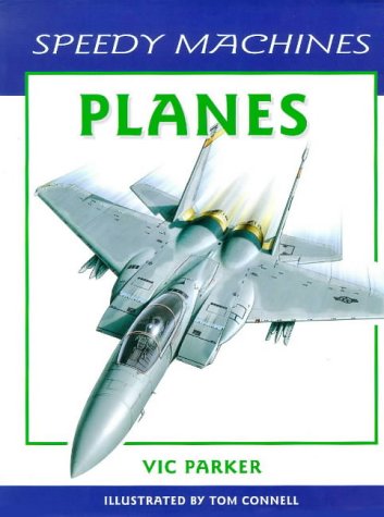 Planes (Speedy Machines) (9781841380117) by Parker, Vic; Connell, Tom