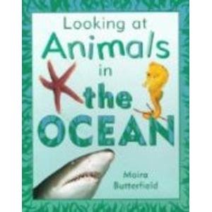 Looking at Animals in the Ocean (Looking at Animals) (9781841381596) by Butterfield, Moira