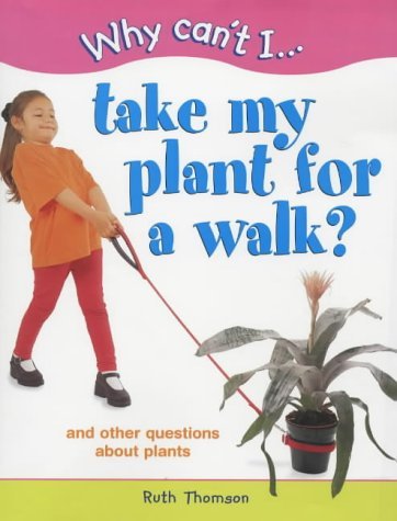 9781841381862: WHY CAN'T I TAKE MY PLANT FOR WALK