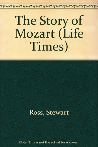 The Story of Wolfgang Amadeus Mozart (Life Times) (9781841383941) by Ross, Stewart