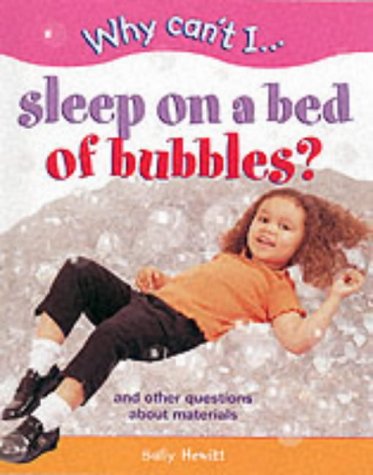 Imagen de archivo de Why Can't I Sleep on a Bed of Bubbles?: Questions about Materials (Why Can't I series) a la venta por AwesomeBooks