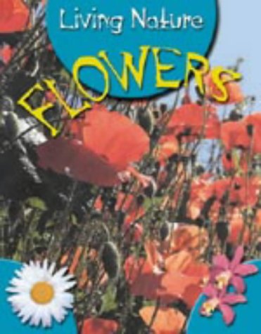 Flowers (Living Nature) (9781841386331) by Angela Royston