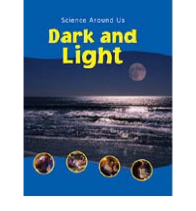 Light and Dark (Science Around Us) (9781841387215) by Sally Hewitt