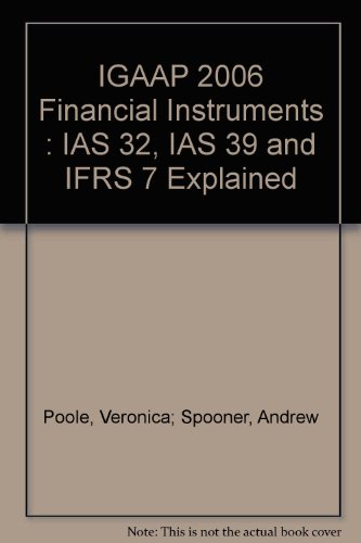 IGAAP 2006 Financial Instruments : IAS 32, IAS 39 and IFRS 7 Explained