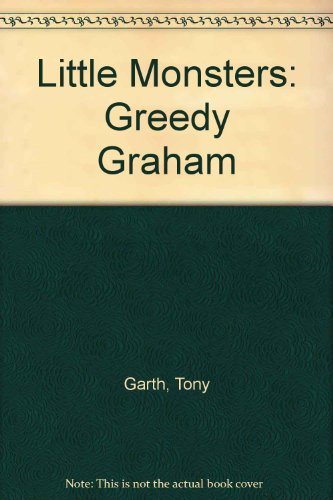 Little Monsters: Greedy Graham (9781841410395) by Tony Garth