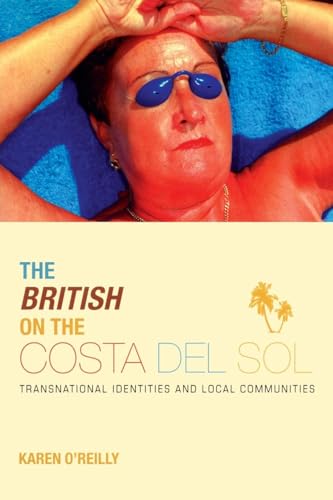 The British on The Costa Del Sol: Transnational identities and local communities (9781841420479) by O'Reilly, Karen